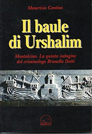 Il baule di Urshalim: Montalcino. La quinta indagine del criminologo Brunello Dotti
